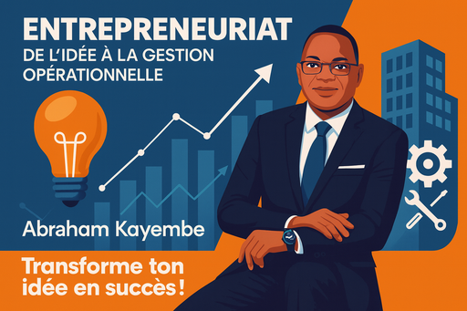 Entrepreneuriat : De l’idée à la gestion opérationnelle